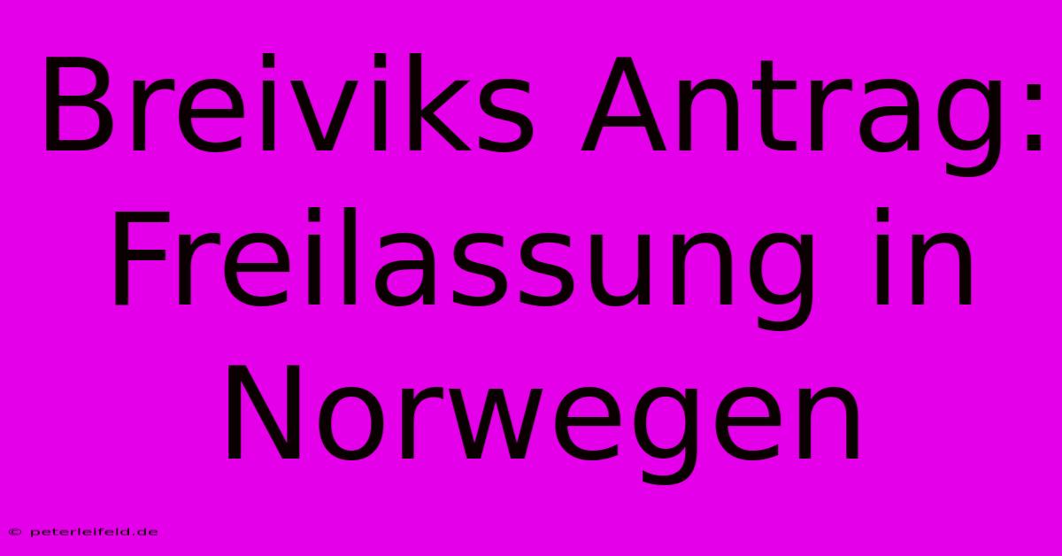 Breiviks Antrag: Freilassung In Norwegen