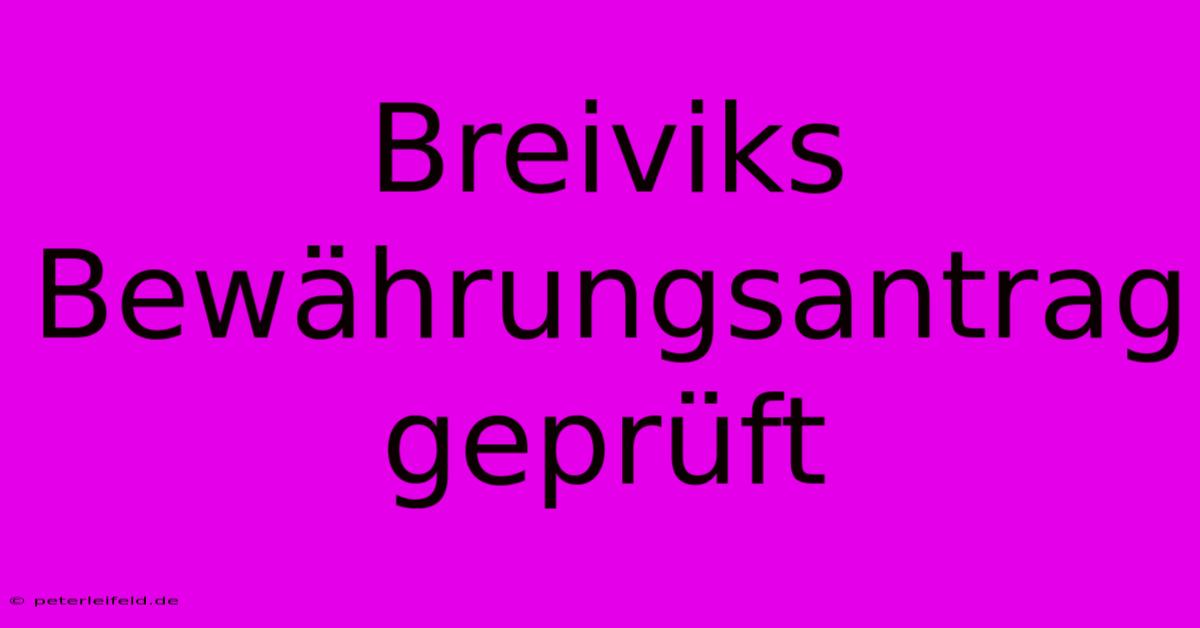 Breiviks Bewährungsantrag Geprüft