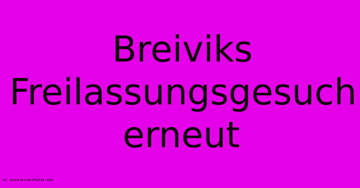 Breiviks Freilassungsgesuch Erneut