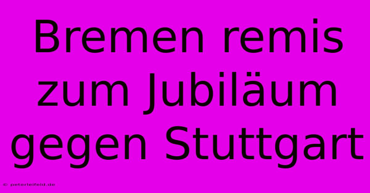 Bremen Remis Zum Jubiläum Gegen Stuttgart