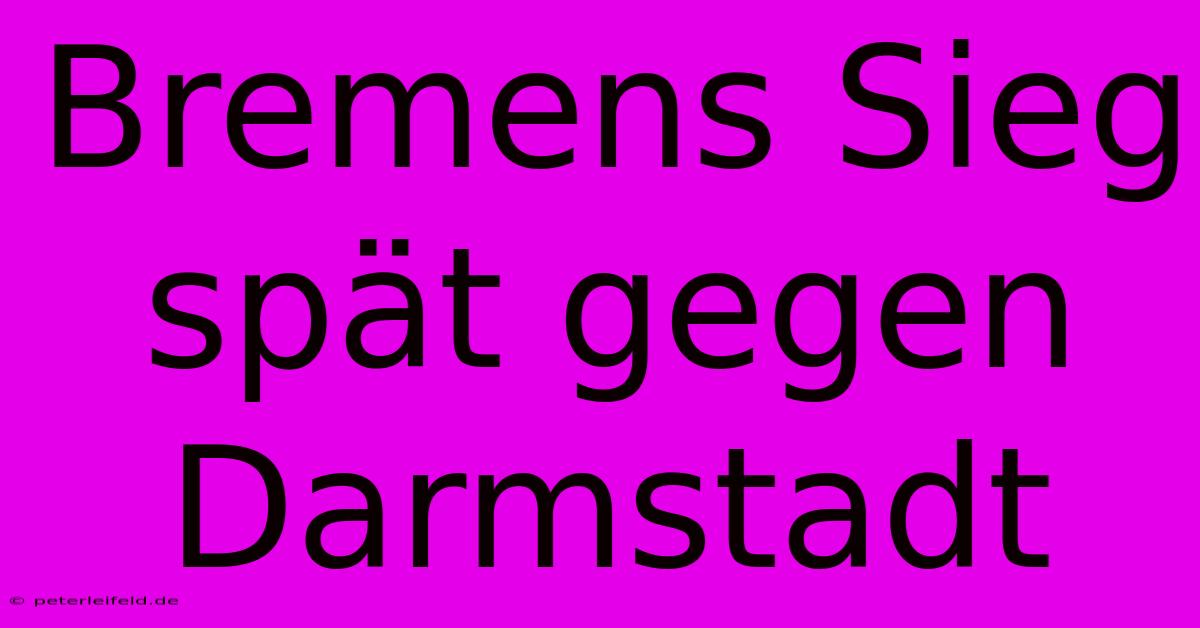 Bremens Sieg Spät Gegen Darmstadt