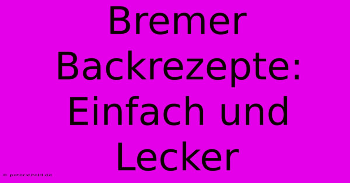 Bremer Backrezepte: Einfach Und Lecker