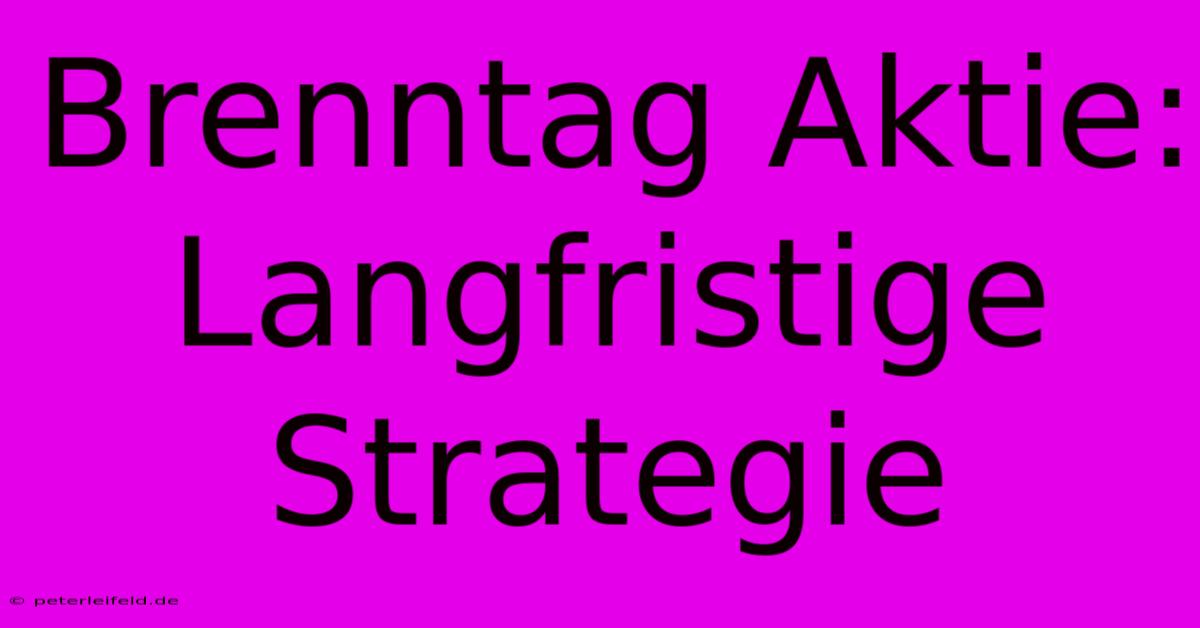 Brenntag Aktie:  Langfristige Strategie