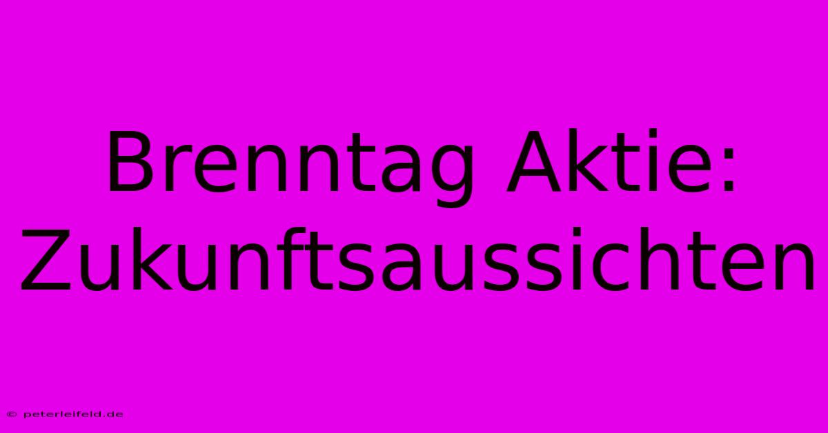 Brenntag Aktie: Zukunftsaussichten