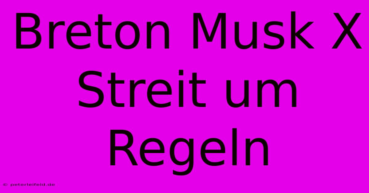 Breton Musk X Streit Um Regeln