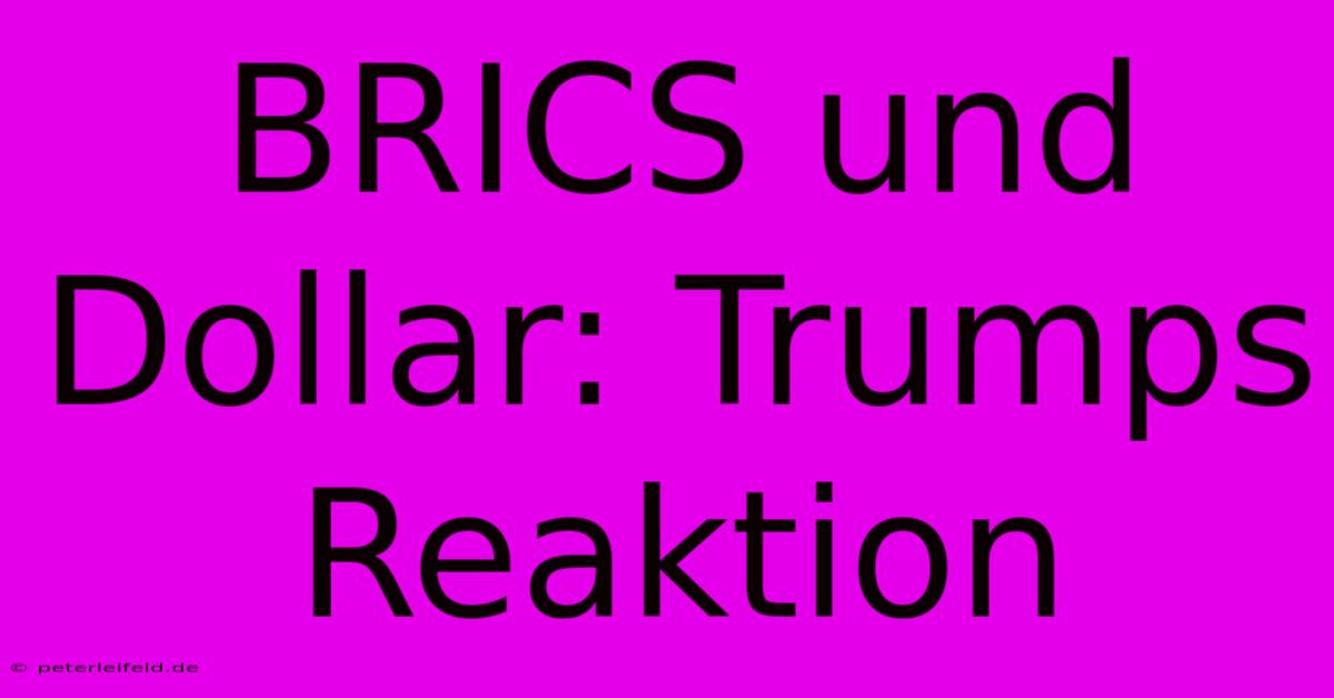 BRICS Und Dollar: Trumps Reaktion