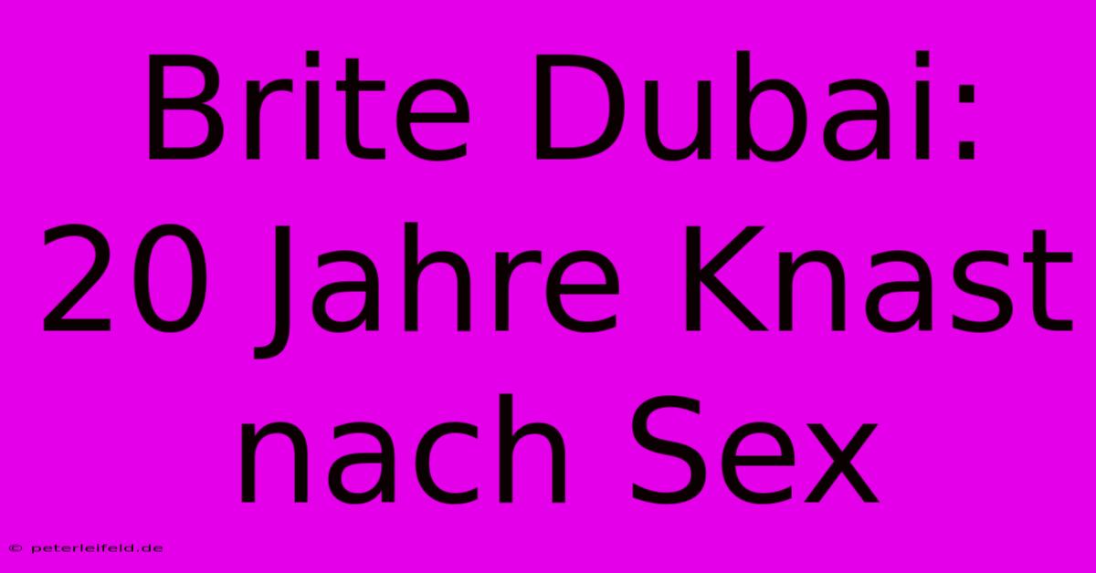 Brite Dubai: 20 Jahre Knast Nach Sex