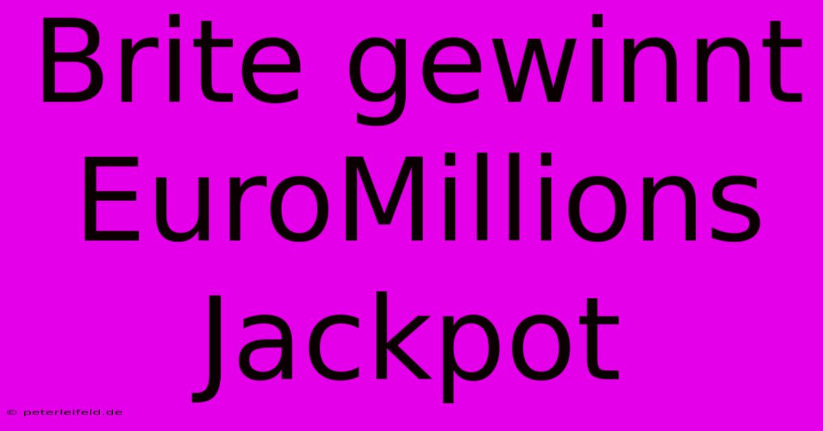 Brite Gewinnt EuroMillions Jackpot