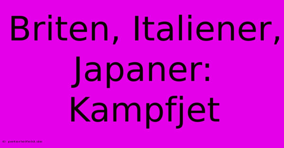 Briten, Italiener, Japaner: Kampfjet