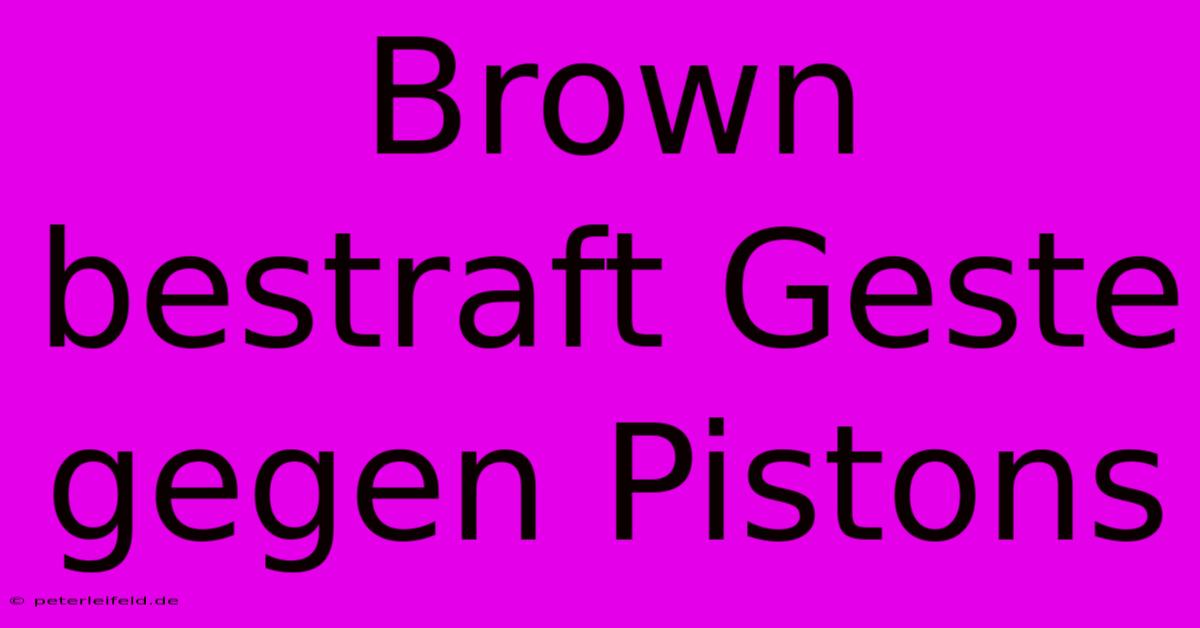 Brown Bestraft Geste Gegen Pistons