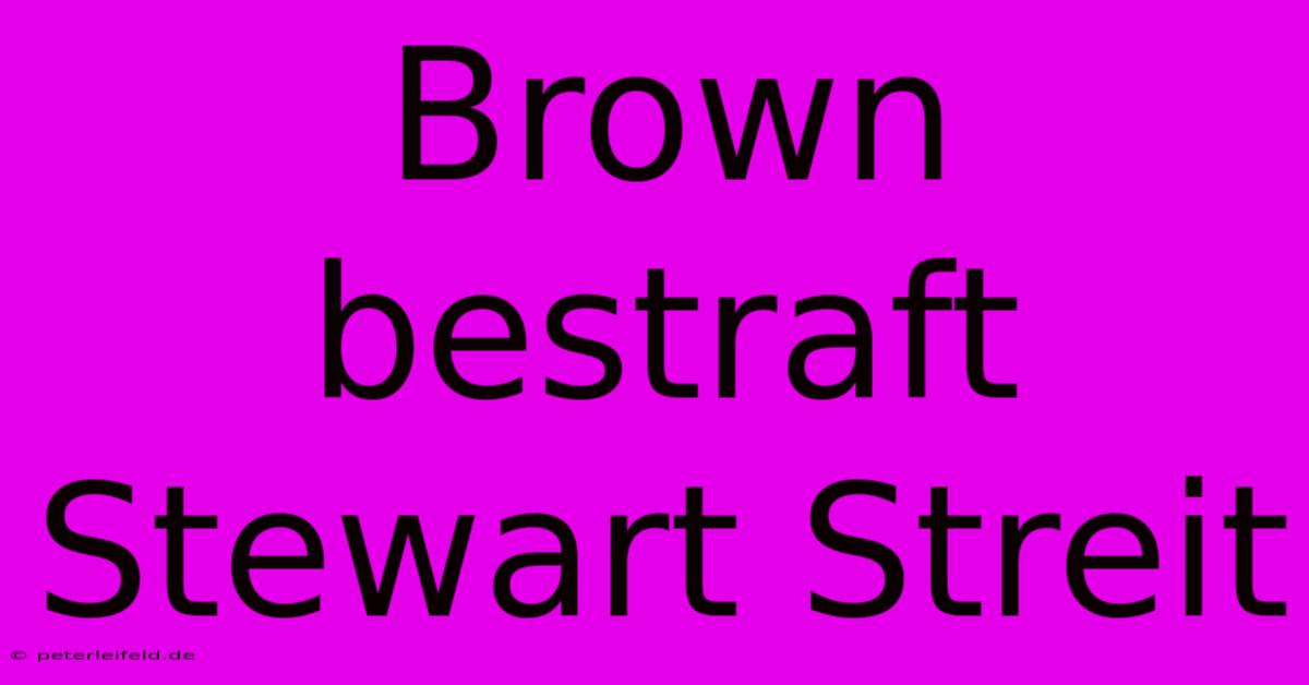 Brown Bestraft Stewart Streit