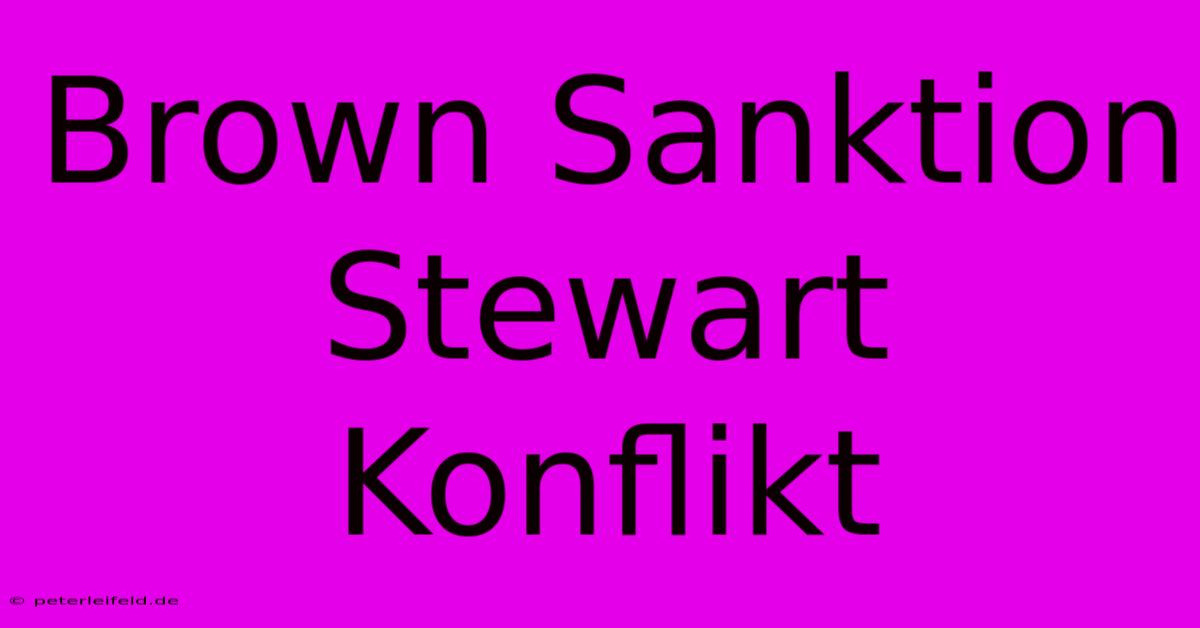 Brown Sanktion Stewart Konflikt