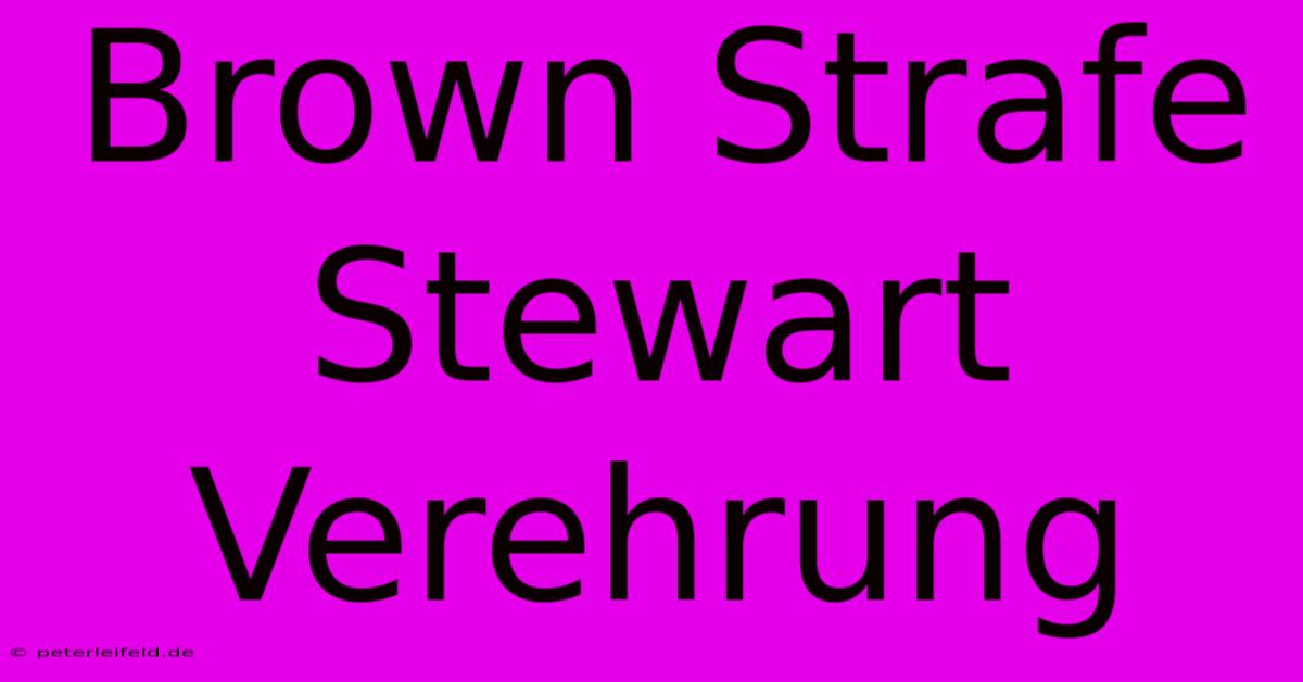 Brown Strafe Stewart Verehrung