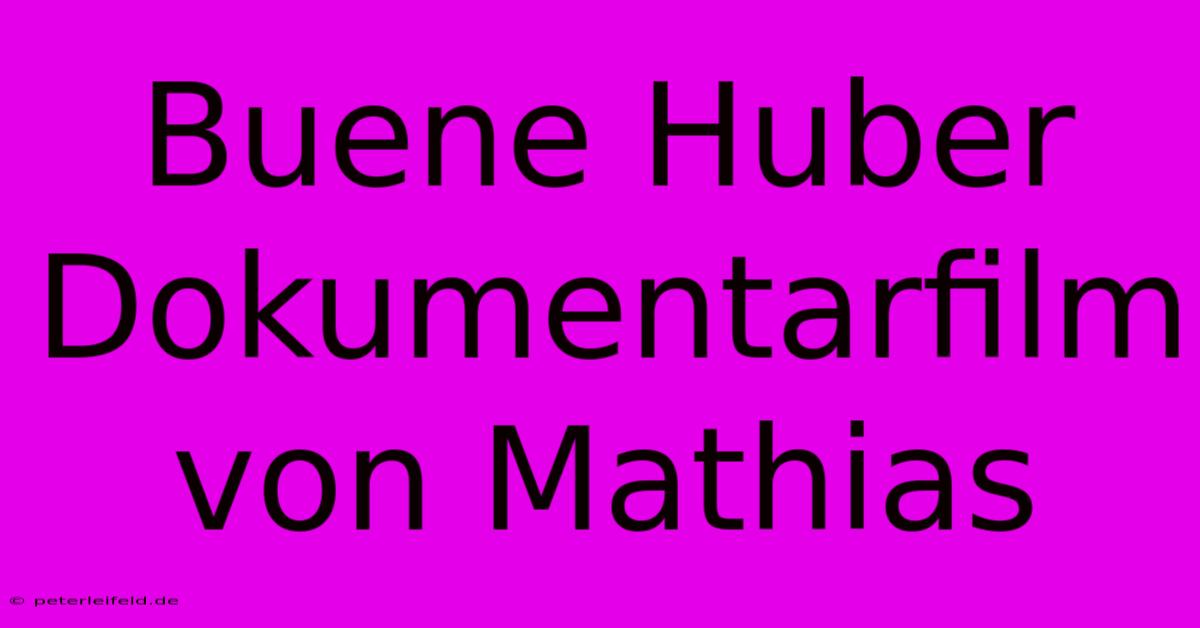 Buene Huber Dokumentarfilm Von Mathias