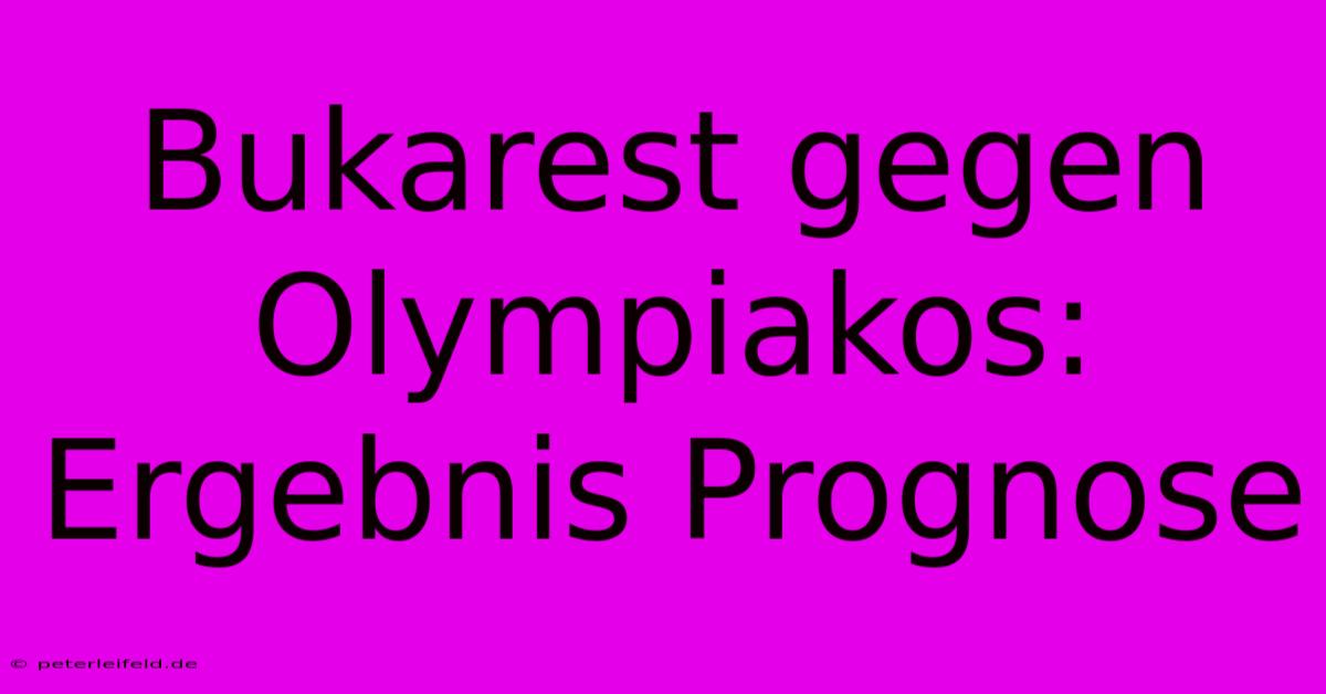 Bukarest Gegen Olympiakos: Ergebnis Prognose