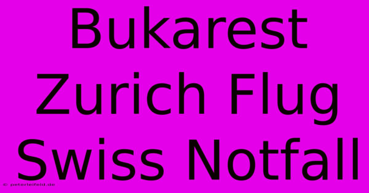 Bukarest Zurich Flug Swiss Notfall