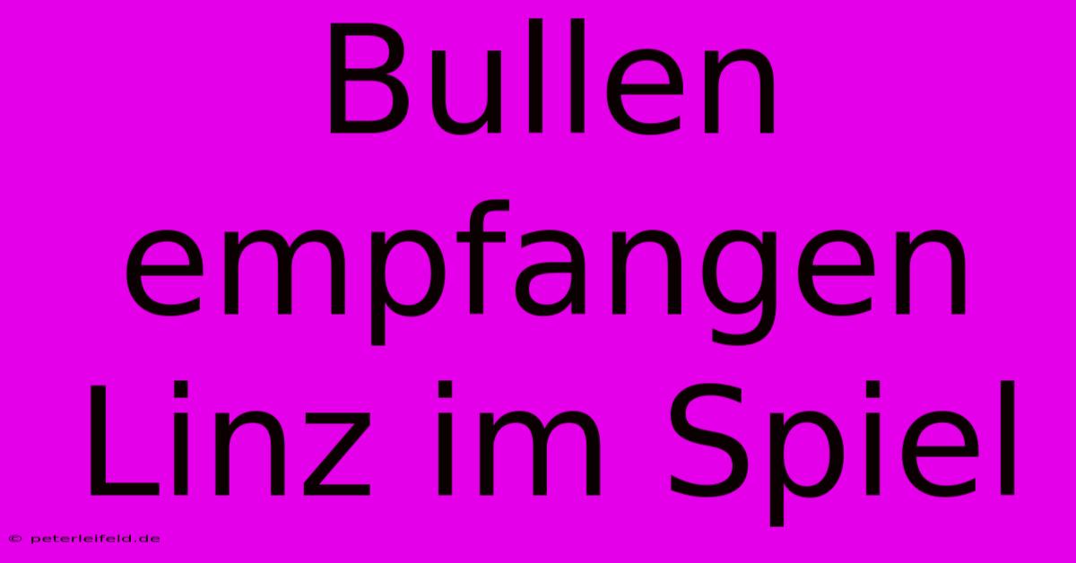 Bullen Empfangen Linz Im Spiel