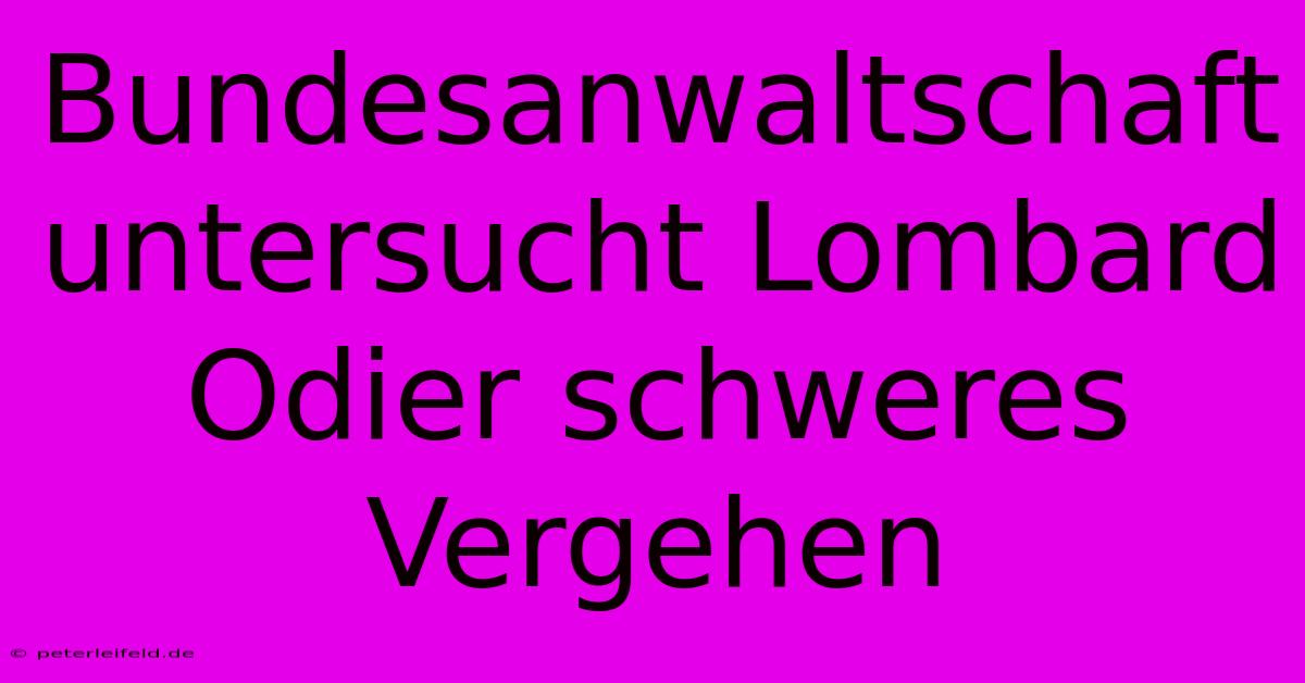 Bundesanwaltschaft Untersucht Lombard Odier Schweres Vergehen