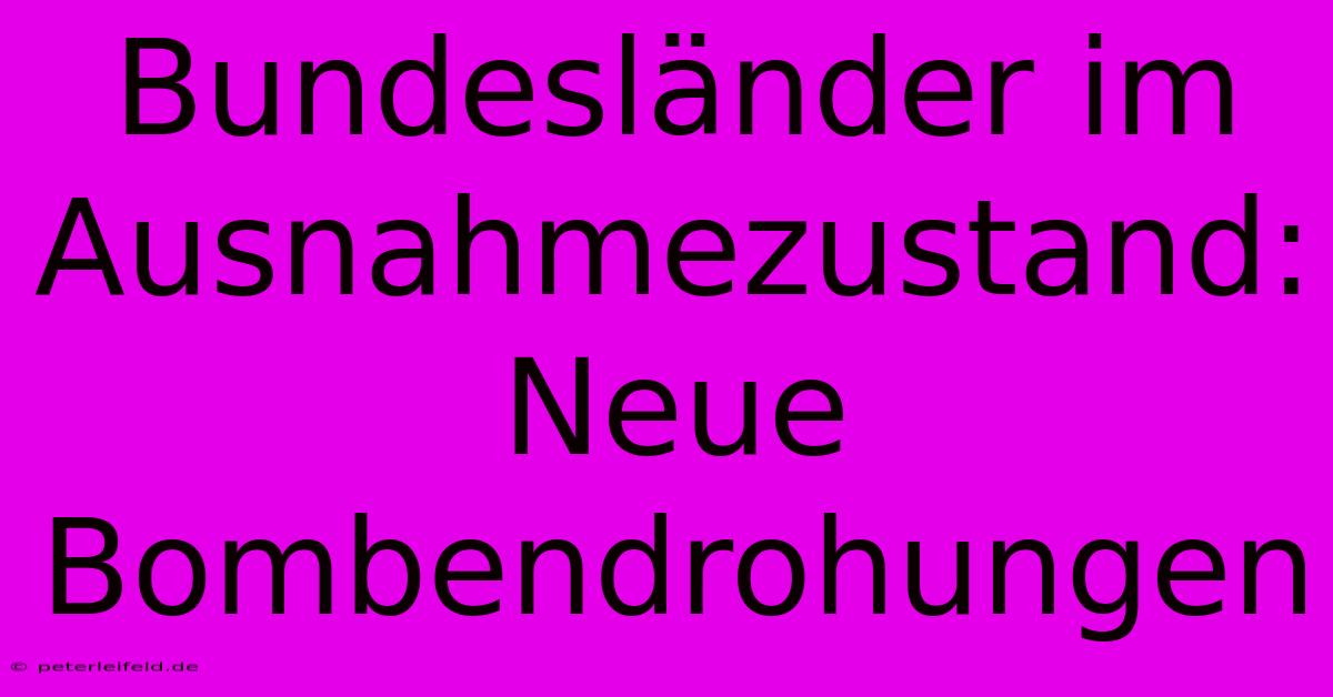 Bundesländer Im Ausnahmezustand: Neue Bombendrohungen