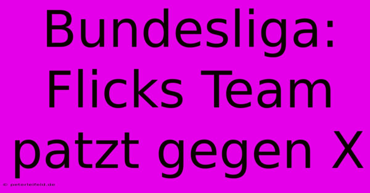 Bundesliga: Flicks Team Patzt Gegen X