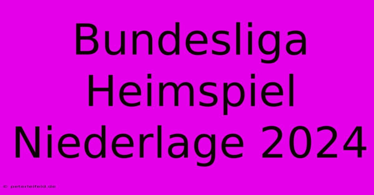 Bundesliga Heimspiel Niederlage 2024