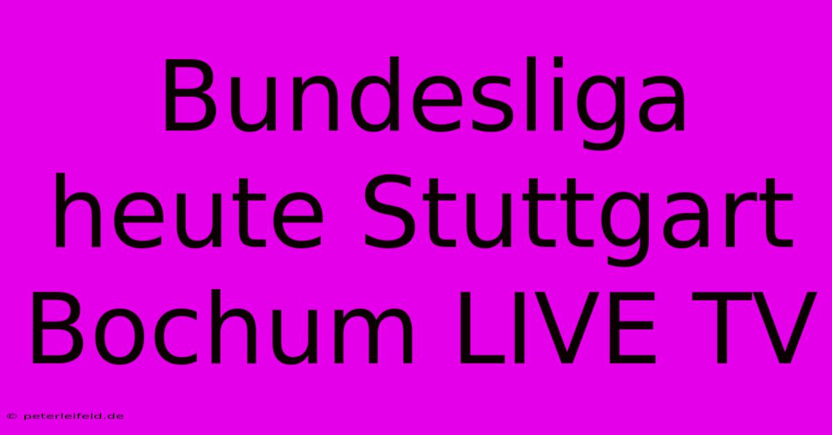 Bundesliga Heute Stuttgart Bochum LIVE TV