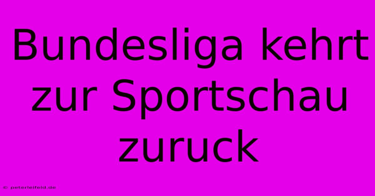 Bundesliga Kehrt Zur Sportschau Zuruck