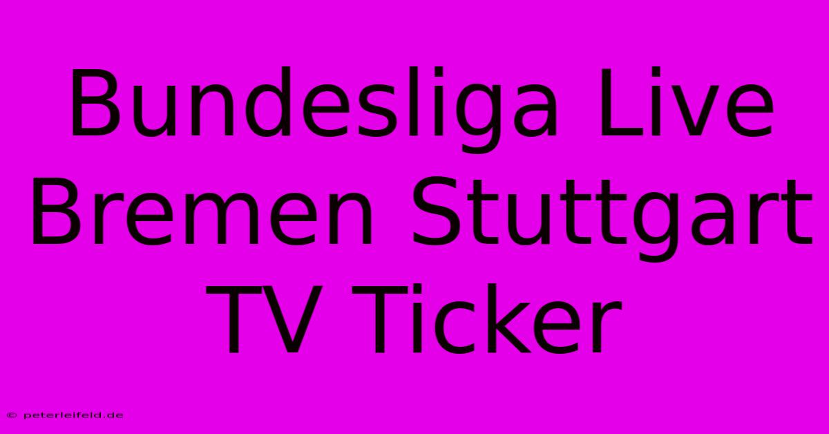 Bundesliga Live Bremen Stuttgart TV Ticker