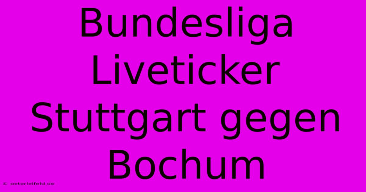 Bundesliga Liveticker Stuttgart Gegen Bochum