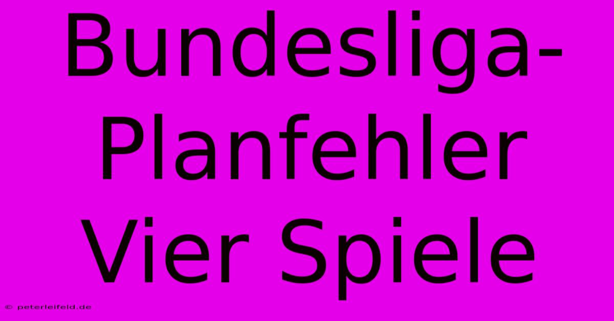 Bundesliga-Planfehler Vier Spiele