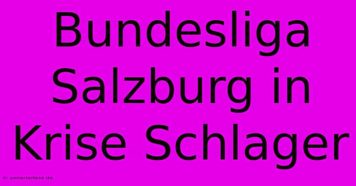 Bundesliga Salzburg In Krise Schlager