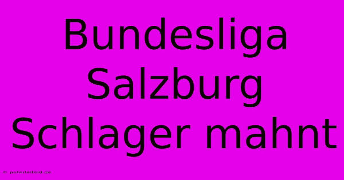 Bundesliga Salzburg Schlager Mahnt