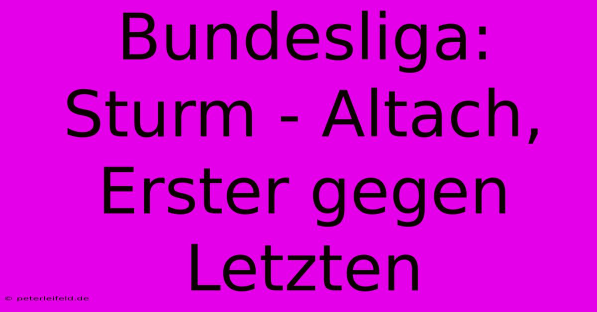 Bundesliga: Sturm - Altach, Erster Gegen Letzten