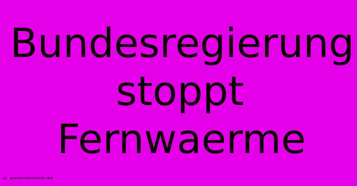 Bundesregierung Stoppt Fernwaerme