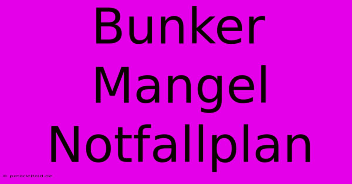 Bunker Mangel Notfallplan