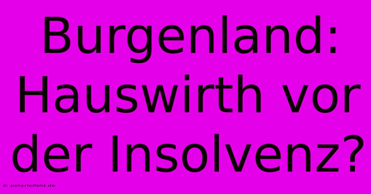 Burgenland: Hauswirth Vor Der Insolvenz?