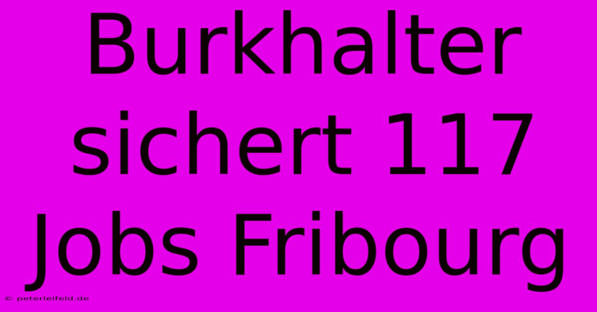 Burkhalter Sichert 117 Jobs Fribourg