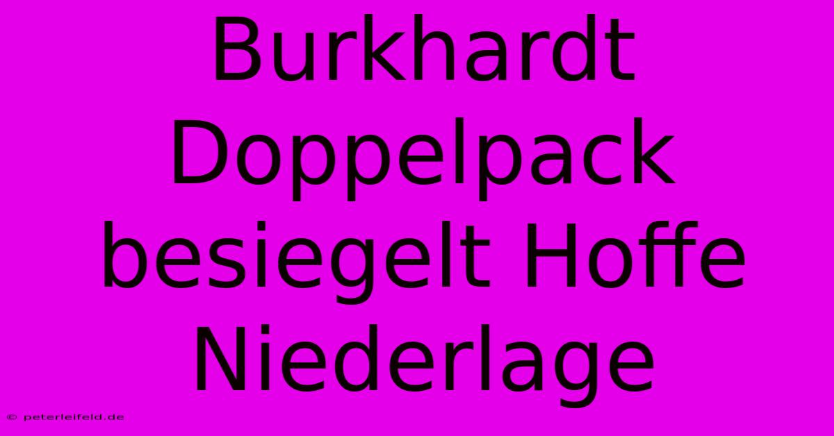 Burkhardt Doppelpack Besiegelt Hoffe Niederlage