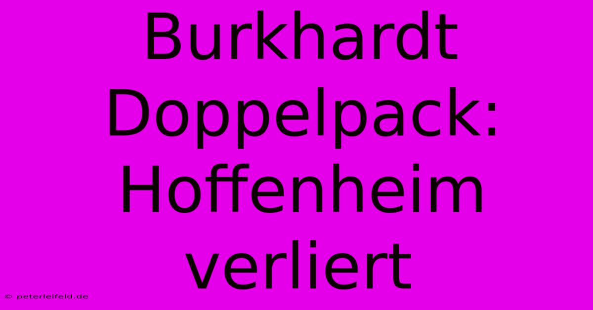 Burkhardt Doppelpack: Hoffenheim Verliert