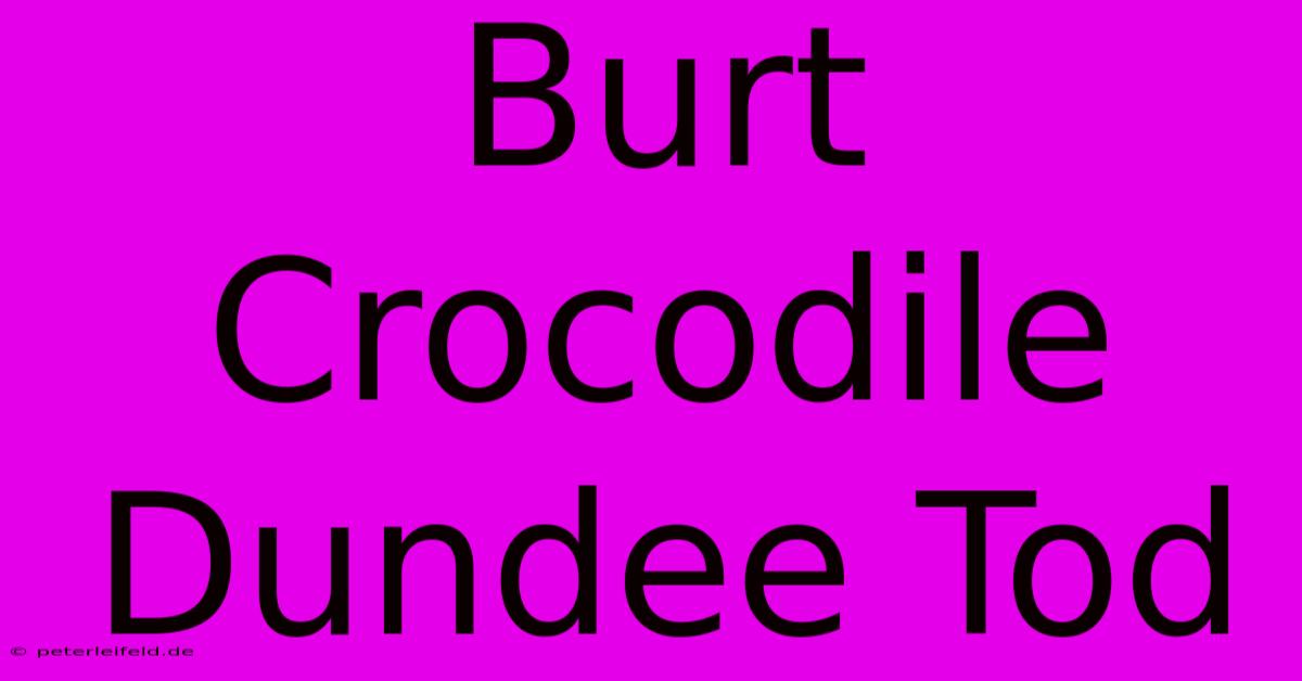 Burt Crocodile Dundee Tod