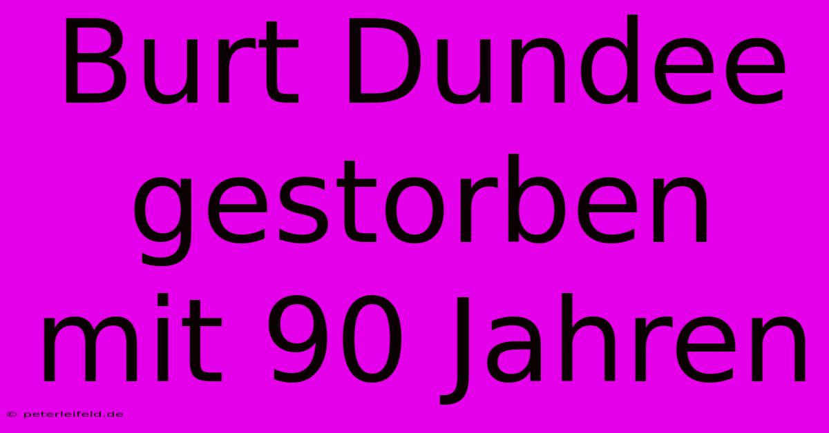 Burt Dundee Gestorben Mit 90 Jahren