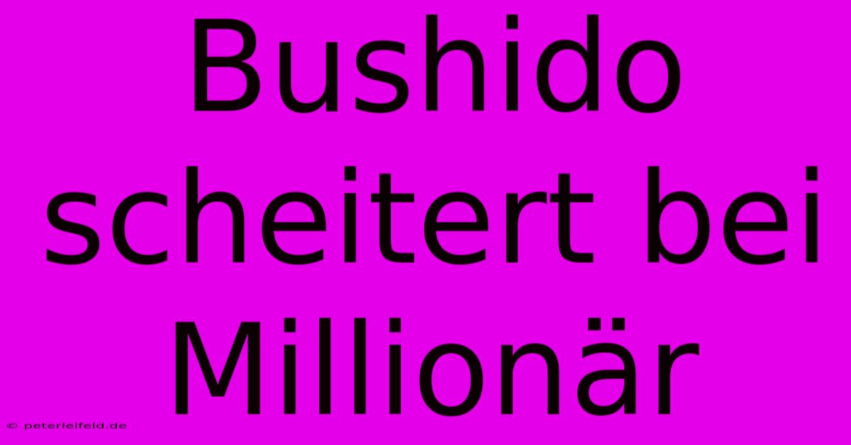 Bushido Scheitert Bei Millionär