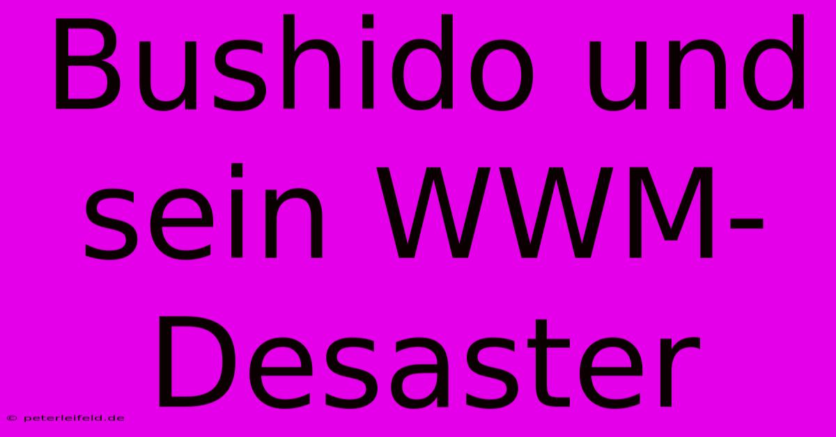 Bushido Und Sein WWM-Desaster