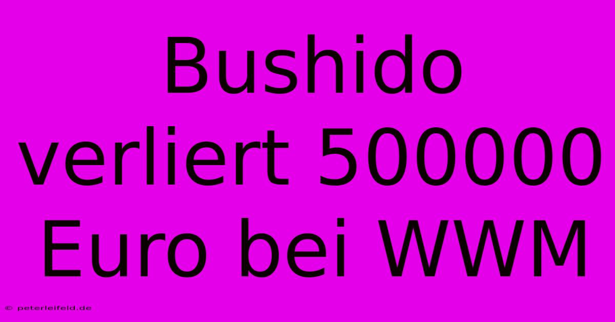 Bushido Verliert 500000 Euro Bei WWM