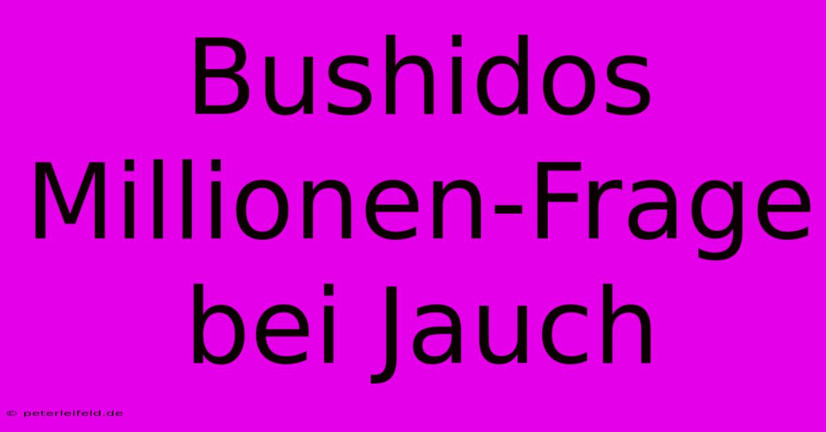 Bushidos Millionen-Frage Bei Jauch