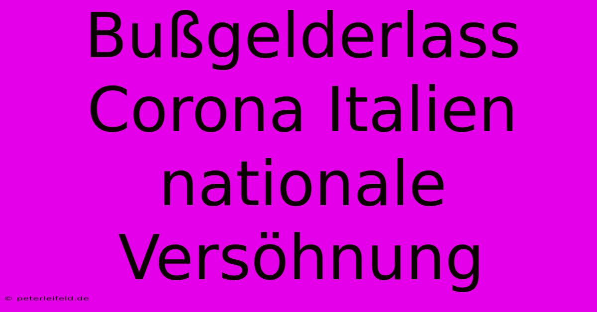 Bußgelderlass Corona Italien Nationale Versöhnung