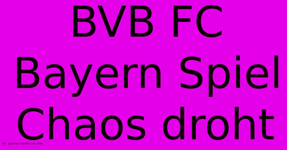 BVB FC Bayern Spiel Chaos Droht