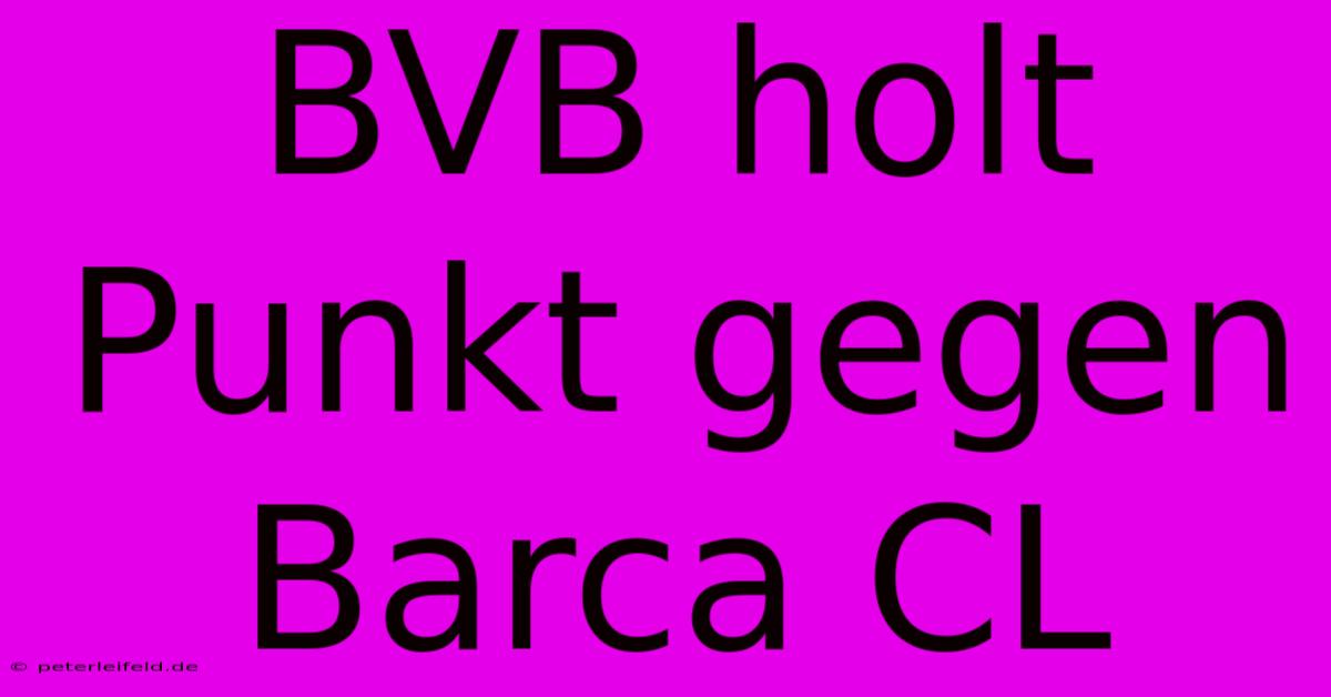 BVB Holt Punkt Gegen Barca CL