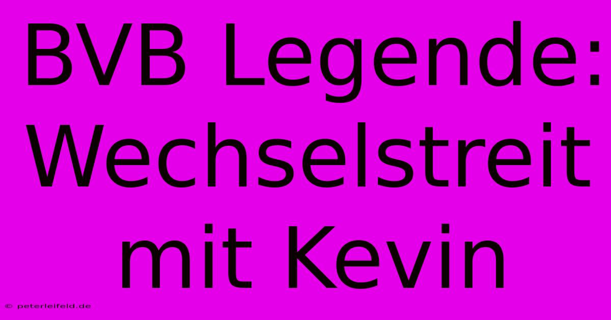 BVB Legende: Wechselstreit Mit Kevin