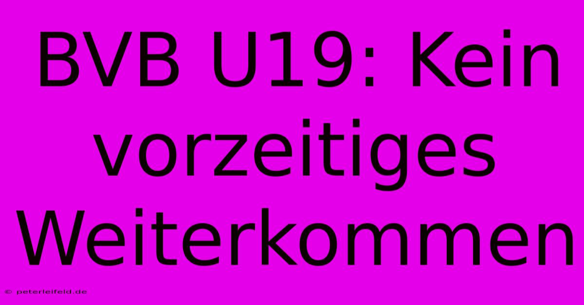 BVB U19: Kein Vorzeitiges Weiterkommen